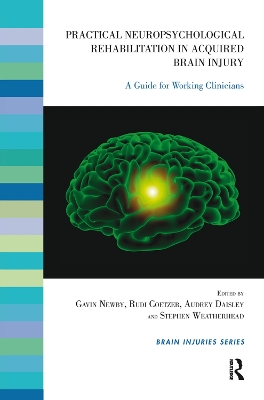 Practical Neuropsychological Rehabilitation in Acquired Brain Injury: A Guide for Working Clinicians by Rudi Coetzer