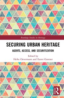 Securing Urban Heritage: Agents, Access, and Securitization by Heike Oevermann