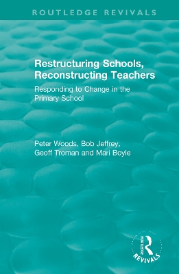 Restructuring Schools, Reconstructing Teachers: Responding to Change in the Primary School by Peter Woods