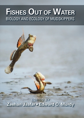 Fishes Out of Water: Biology and Ecology of Mudskippers by Zeehan Jaafar
