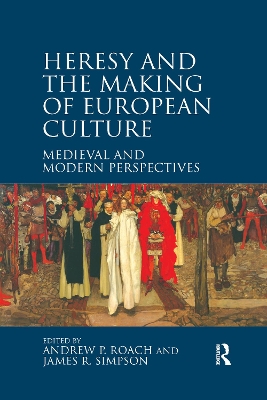 Heresy and the Making of European Culture: Medieval and Modern Perspectives by Andrew P. Roach