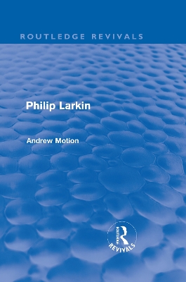 Philip Larkin (Routledge Revivals) by Andrew Motion