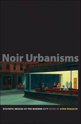 Noir Urbanisms by Gyan Prakash