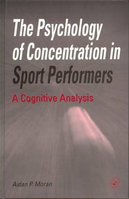 The Psychology of Concentration in Sport Performers by Aidan P. Moran