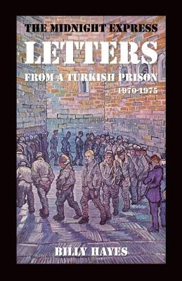 The Midnight Express Letters: From a Turkish Prison 1970-1975 by Billy Hayes
