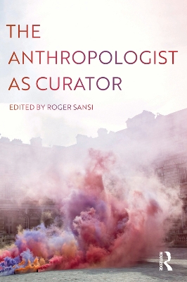 The Anthropologist as Curator by Roger Sansi