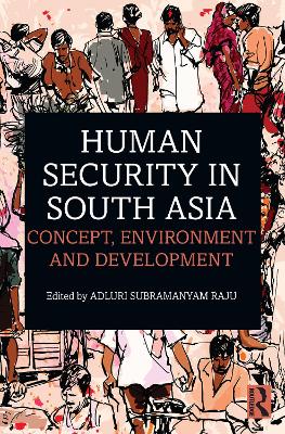 Human Security in South Asia: Concept, Environment and Development by Adluri Subramanyam Raju