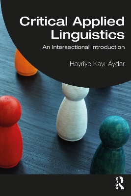 Critical Applied Linguistics: An Intersectional Introduction by Hayriye Kayı-Aydar