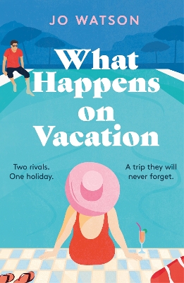 What Happens On Vacation: The enemies-to-lovers romantic comedy you won't want to go on holiday without! by Jo Watson