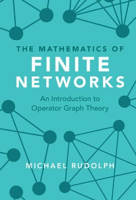 The Mathematics of Finite Networks: An Introduction to Operator Graph Theory book