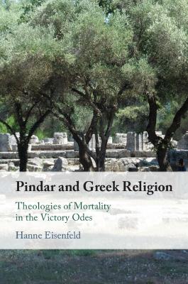 Pindar and Greek Religion: Theologies of Mortality in the Victory Odes book