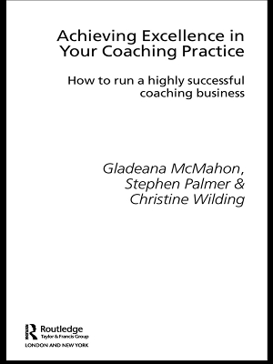 Achieving Excellence in Your Coaching Practice: How to Run a Highly Successful Coaching Business by Gladeana McMahon