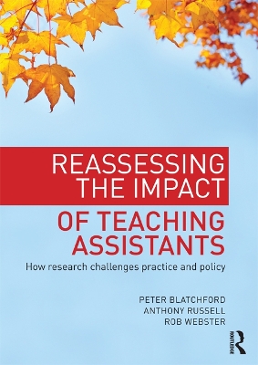 Reassessing the Impact of Teaching Assistants: How research challenges practice and policy by Peter Blatchford