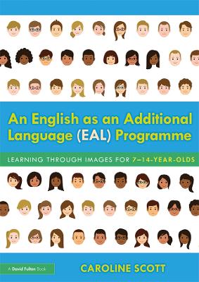 An English as an Additional Language (EAL) Programme: Learning Through Images for 7–14-Year-Olds by Caroline Scott