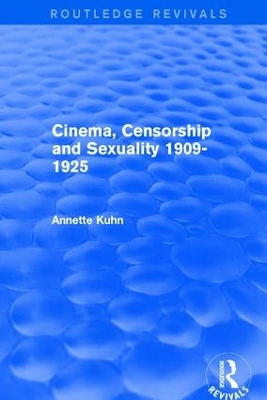 Cinema, Censorship and Sexuality 1909-1925 by Annette Kuhn