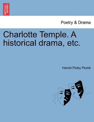Charlotte Temple. a Historical Drama, Etc. book