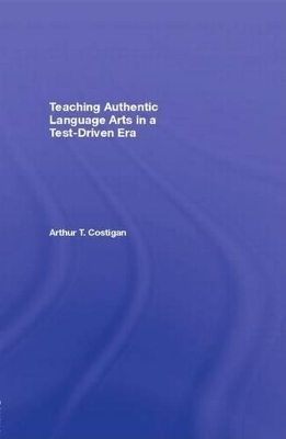 Teaching Authentic Language Arts in a Test-Driven Era book