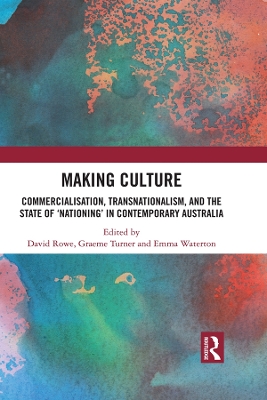 Making Culture: Commercialisation, Transnationalism, and the State of ‘Nationing’ in Contemporary Australia book