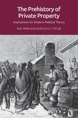 The Prehistory of Private Property: Implications for Modern Political Theory by Karl Widerquist