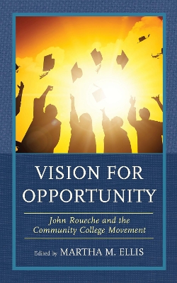 Vision for Opportunity: John Roueche and the Community College Movement book