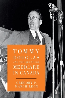 Tommy Douglas and the Quest for Medicare in Canada by Gregory Marchildon
