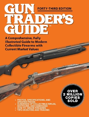 Gun Trader's Guide - 43rd Edition: A Comprehensive, Fully Illustrated Guide to Modern Collectible Firearms with Current Market Values book