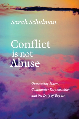 Conflict Is Not Abuse by Sarah Schulman