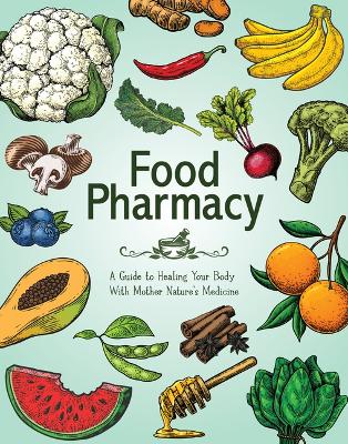 Food Pharmacy: A Guide to Healing Your Body with Mother Nature's Medicine book