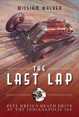 The Last Lap: Pete Kreis's Death Drive at the Indianapolis 500 book