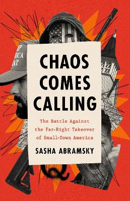 Chaos Comes Calling: The Battle Against the Far-Right Takeover of Small-Town America book