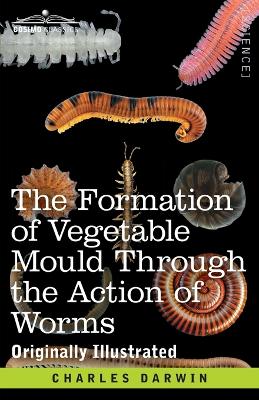 The Formation of Vegetable Mould Through the Action of Worms: with Observations on their Habits book