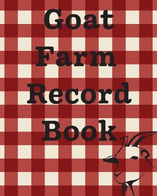 Goat Farm Record Book: Farm Management Log Book 4-H and FFA Projects Beef Calving Book Breeder Owner Goat Index Business Accountability Raising Dairy Goats book