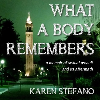 What a Body Remembers: A Memoir of Sexual Assault and Its Aftermath by Nicole Poole