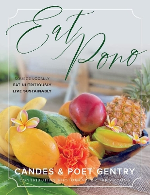 Eat Pono: Source Locally. Eat Nutritiously. Live Sustainably. book