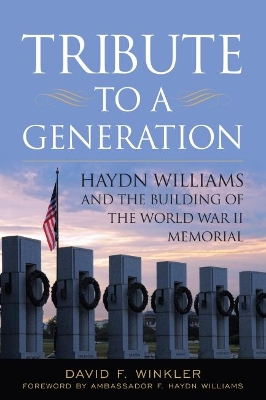 Tribute to a Generation: Haydn Williams and the Building of the World War II Memorial book