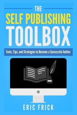 The Self Publishing Toolbox: Tools, Tips, and Strategies for Becoming a Successful Author book