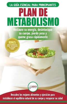 Plan de metabolismo: Recetas de dieta para principiantes Guía para restaurar su energía y acelerar su metabolismo para perder peso (Libro en español / Metabolism Plan Spanish Book) (Spanish Edition) book