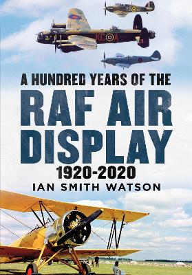 A Hundred Years of the RAF Air Display: 1920-2020 book