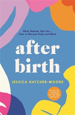 After Birth: What Nobody Tells You - How to Recover Body and Mind book