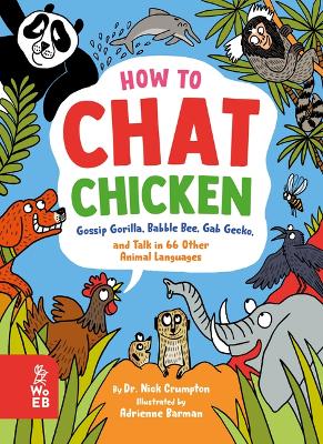 How to Chat Chicken, Gossip Gorilla, Babble Bee, Gab Gecko, and Talk in 66 Other Animal Languages by Nick Crumpton