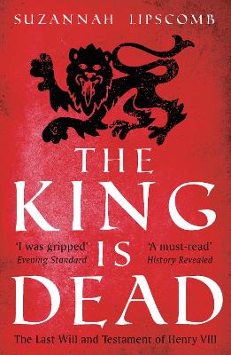 The The King is Dead by Suzannah Lipscomb