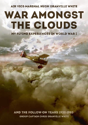 War Amongst the Clouds: My Flying Experiences in World War I and the Follow-On Years book