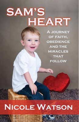 Sam's Heart: A Journey of Faith, Obedience and the Miracles That Follow book