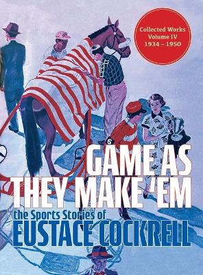 Game As They Make 'Em: The Sports Stories of Eustace Cockrell by Eustace Cockrell