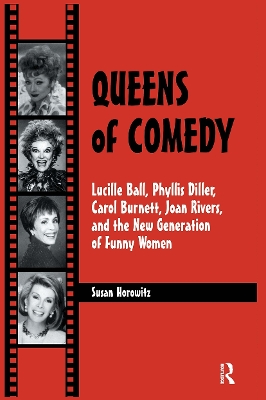 Queens of Comedy: Lucille Ball, Phyllis Diller, Carol Burnett, Joan Rivers, and the New Generation of Funny Women book