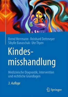 Kindesmisshandlung: Medizinische Diagnostik, Intervention und rechtliche Grundlagen by Bernd Herrmann