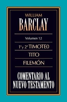 Comentario Al N.T. Vol. 12 - 1a Y 2a Timoteo, Tito, Filemón book