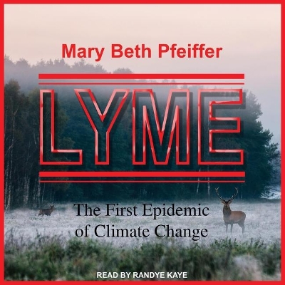 Lyme: The First Epidemic of Climate Change by Mary Beth Pfeiffer