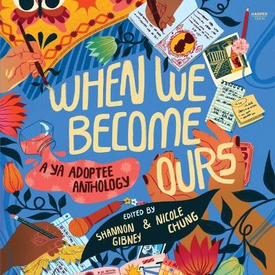 When We Become Ours: A YA Adoptee Anthology by Shannon Gibney