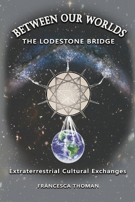 Between Our Worlds: The Lodestone Bridge, Extraterrestrial Cultural Exchange book